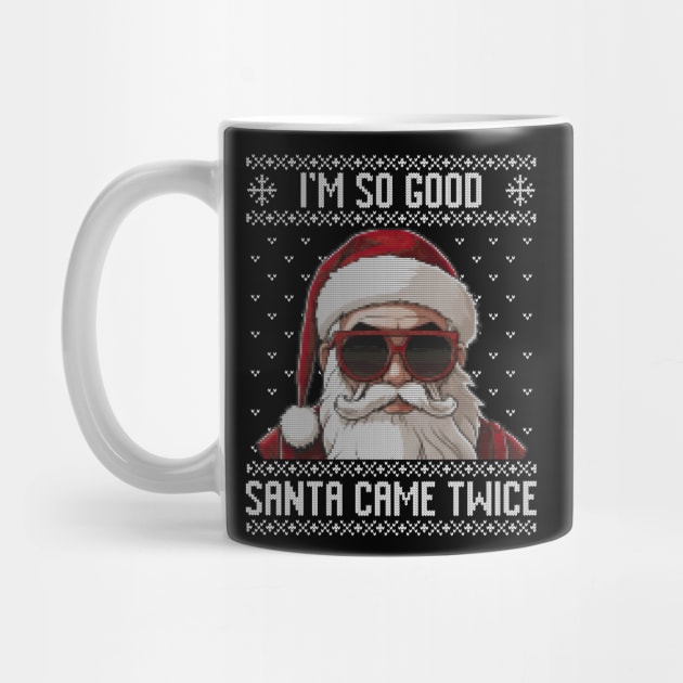 I'm so good santa came twice ugly sweater by RusticVintager